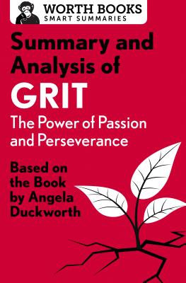 Summary and Analysis of Grit: The Power of Passion and Perseverance: Based on the Book by Angela Duckworth - Worth Books