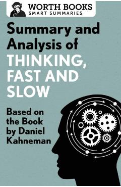 Summary and Analysis of Thinking, Fast and Slow: Based on the Book by Daniel Kahneman - Worth Books