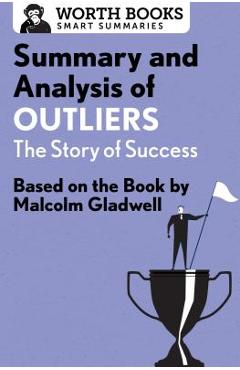 Coperta cărții 'Summary and Analysis of Outliers: The Story of Success: Based on the Book by Malcolm Gladwell - Worth Books'
