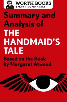 Summary and Analysis of the Handmaid's Tale: Based on the Book by Margaret Atwood - Worth Books
