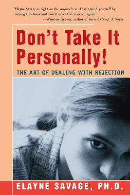 Don't Take It Personally: The Art of Dealing with Rejection - Elayne Savage