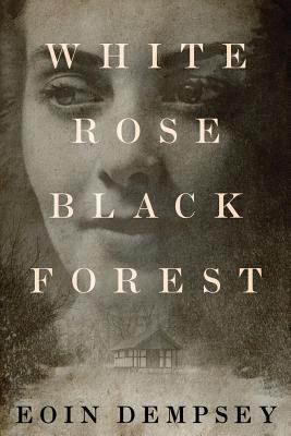 White Rose, Black Forest - Eoin Dempsey