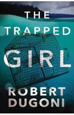 The Trapped Girl - Robert Dugoni