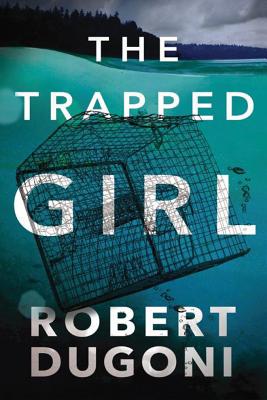 The Trapped Girl - Robert Dugoni