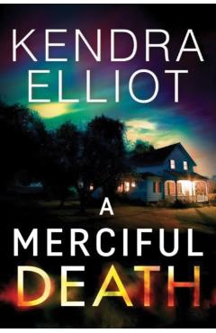 A Merciful Death - Kendra Elliot