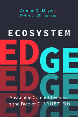 Ecosystem Edge: Sustaining Competitiveness in the Face of Disruption - Peter J. Williamson