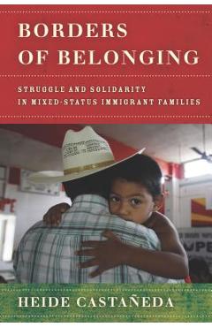 Coperta cărții 'Borders of Belonging: Struggle and Solidarity in Mixed-Status Immigrant Families - Heide Casta�eda'