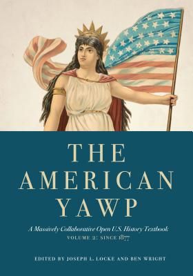 The American Yawp, Volume 2: A Massively Collaborative Open U.S. History Textbook: Since 1877 - Joseph L. Locke