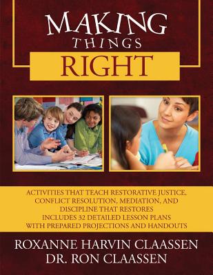 Making Things Right: Activities that Teach Restorative Justice, Conflict Resolution, Mediation, and Discipline That Restores Includes 32 De - Roxanne Harvin Claassen