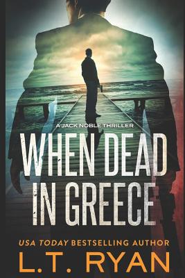When Dead in Greece (Jack Noble) - L. T. Ryan