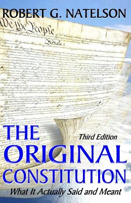 The Original Constitution: What It Actually Said and Meant - Robert G. Natelson