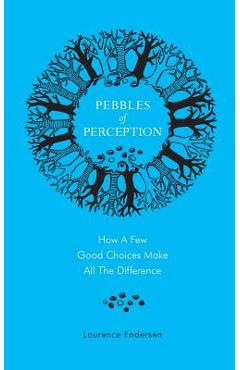 Poza produsului Pebbles of Perception: How a Few Good Choices make All the Difference - Laurence Endersen