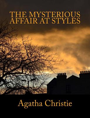 The Mysterious Affair At Styles [Large Print Edition]: The Complete & Unabridged Classic Mystery - S. M. Sheley