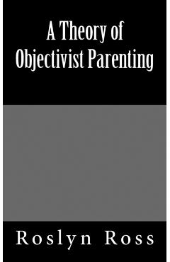 A Theory of Objectivist Parenting - Roslyn Ross