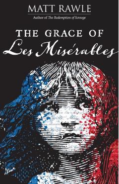 The Grace of Les Miserables - Matt Rawle