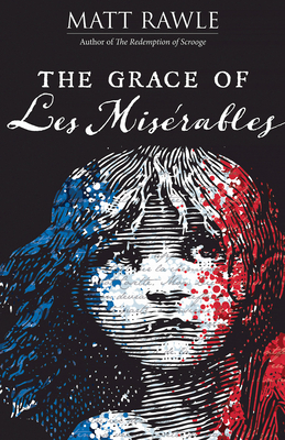 The Grace of Les Miserables - Matt Rawle