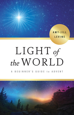 Light of the World: A Beginner's Guide to Advent - Amy-jill Levine