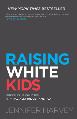 Raising White Kids: Bringing Up Children in a Racially Unjust America - Jennifer Harvey
