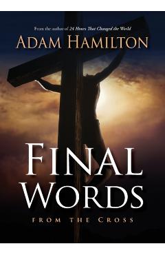 Final Words from the Cross - Adam Hamilton