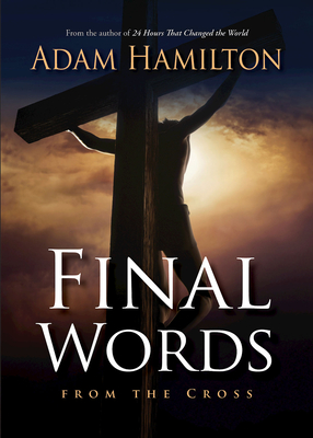 Final Words from the Cross - Adam Hamilton