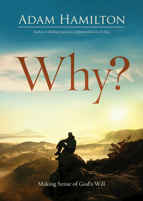 Why?: Making Sense of God's Will - Adam Hamilton