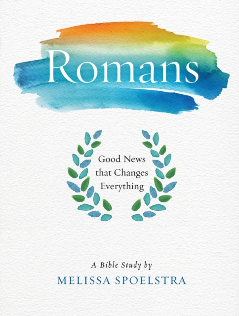 Romans - Women's Bible Study Participant Workbook: Good News That Changes Everything - Melissa Spoelstra