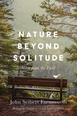 Nature Beyond Solitude: Notes from the Field - John Seibert Farnsworth