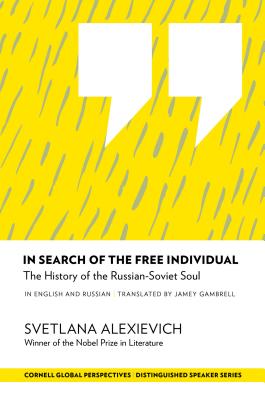 In Search of the Free Individual: The History of the Russian-Soviet Soul - Svetlana Alexievich