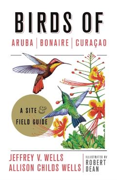 Birds of Aruba, Bonaire, and Curacao: A Site and Field Guide - Jeffrey V. Wells