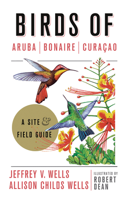 Birds of Aruba, Bonaire, and Curacao: A Site and Field Guide - Jeffrey V. Wells