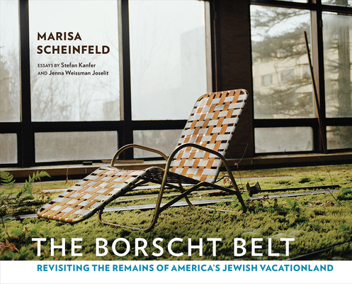 The Borscht Belt: Revisiting the Remains of America's Jewish Vacationland - Marisa Scheinfeld