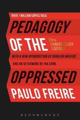 Pedagogy of the Oppressed: 50th Anniversary Edition - Paulo Freire