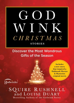 Godwink Christmas Stories: Discover the Most Wondrous Gifts of the Season - Squire Rushnell