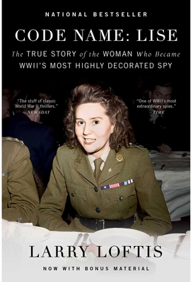 Code Name: Lise: The True Story of the Woman Who Became WWII's Most Highly Decorated Spy - Larry Loftis