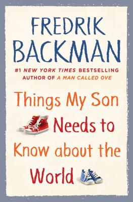 Things My Son Needs to Know about the World - Fredrik Backman