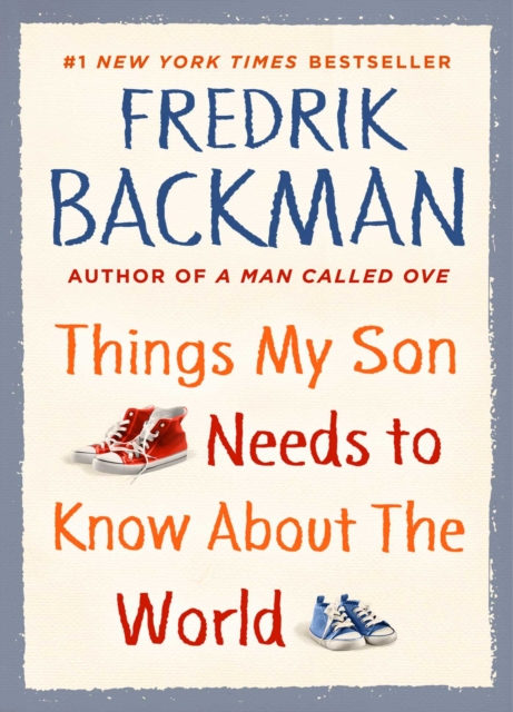 Things My Son Needs to Know about the World - Fredrik Backman