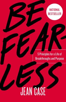 Be Fearless: 5 Principles for a Life of Breakthroughs and Purpose - Jean Case