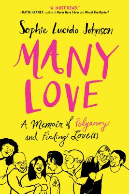 Many Love: A Memoir of Polyamory and Finding Love(s) - Sophie Lucido Johnson