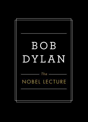 The Nobel Lecture - Bob Dylan