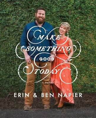 Make Something Good Today: A Memoir - Erin Napier