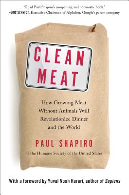 Clean Meat: How Growing Meat Without Animals Will Revolutionize Dinner and the World - Paul Shapiro