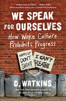 We Speak for Ourselves: How Woke Culture Prohibits Progress - D. Watkins