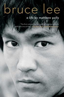 Bruce Lee: A Life - Matthew Polly