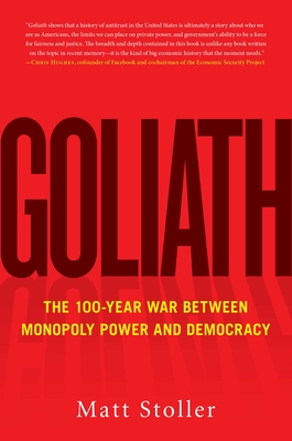 Goliath: The 100-Year War Between Monopoly Power and Democracy - Matt Stoller