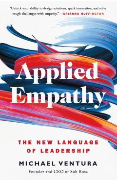 Applied Empathy: The New Language of Leadership - Michael Ventura