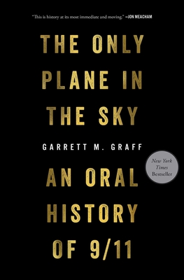 The Only Plane in the Sky: An Oral History of 9/11 - Garrett M. Graff