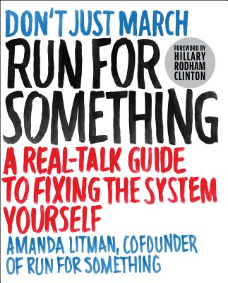 Run for Something: A Real-Talk Guide to Fixing the System Yourself - Amanda Litman