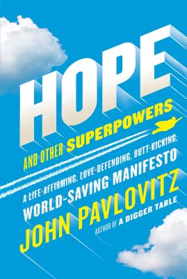 Hope and Other Superpowers: A Life-Affirming, Love-Defending, Butt-Kicking, World-Saving Manifesto - John Pavlovitz