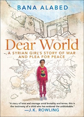 Dear World: A Syrian Girl's Story of War and Plea for Peace - Bana Alabed