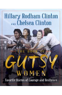 The Book of Gutsy Women: Favorite Stories of Courage and Resilience - Hillary Rodham Clinton